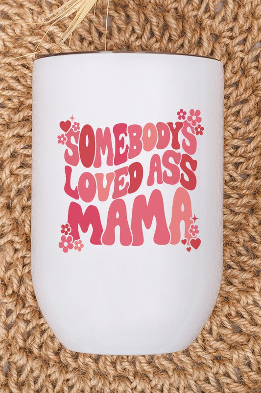 Valentines Day Somebodys Loved Ass Mama Wine Cup
